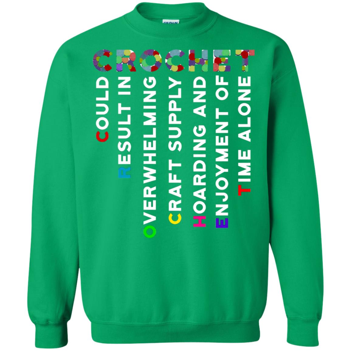 Crochet Could Result In Overwhelming Craft Supply Hoarding And Enjoyment O Time Alone Shirt Irish Green