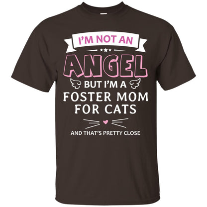 I_m Not An Angle But I_m A Foster Mom For Cats And That_s Pretty Close Shirt Dark Chocolate