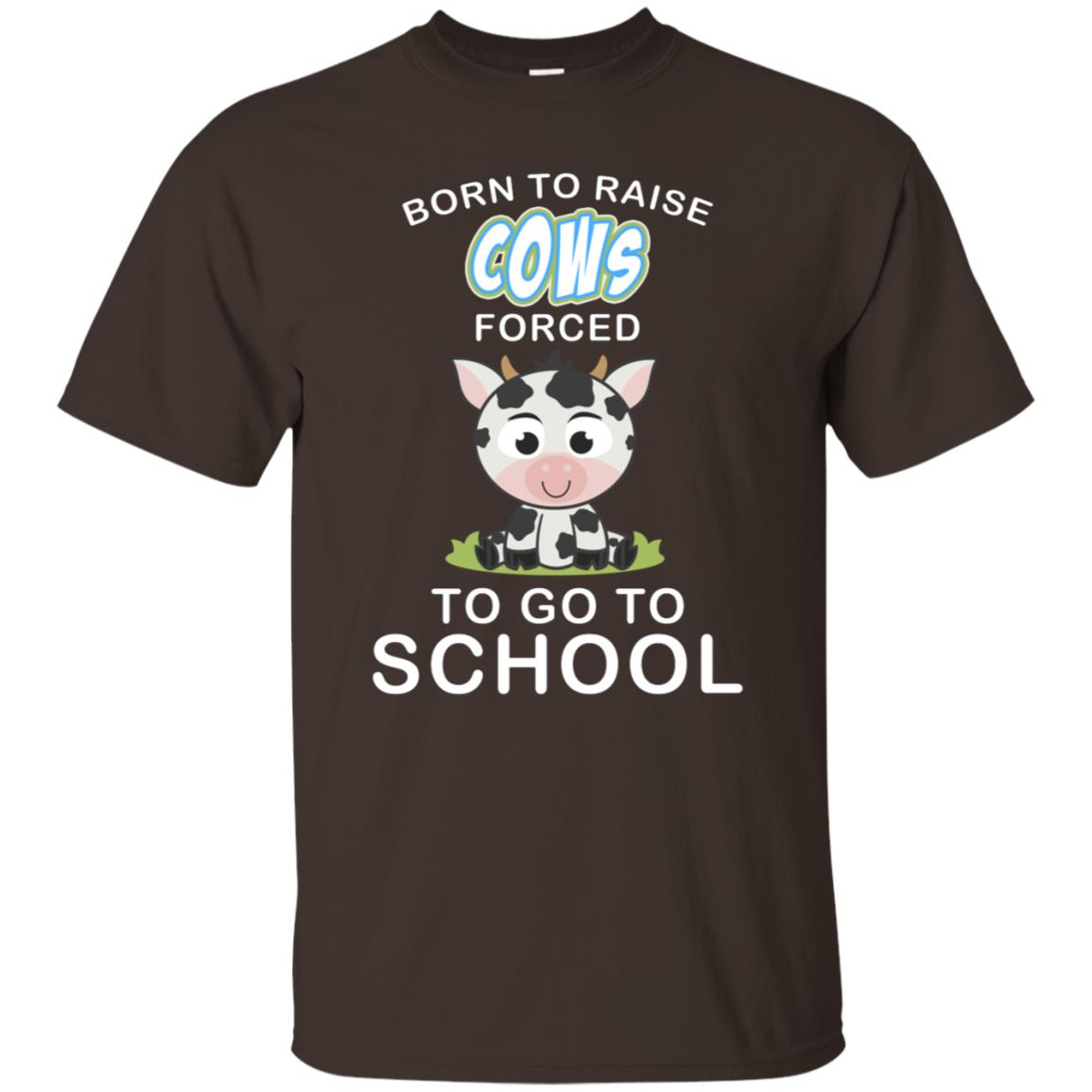 Born To Raise Cows Forced To Go To School Shirt Dark Chocolate