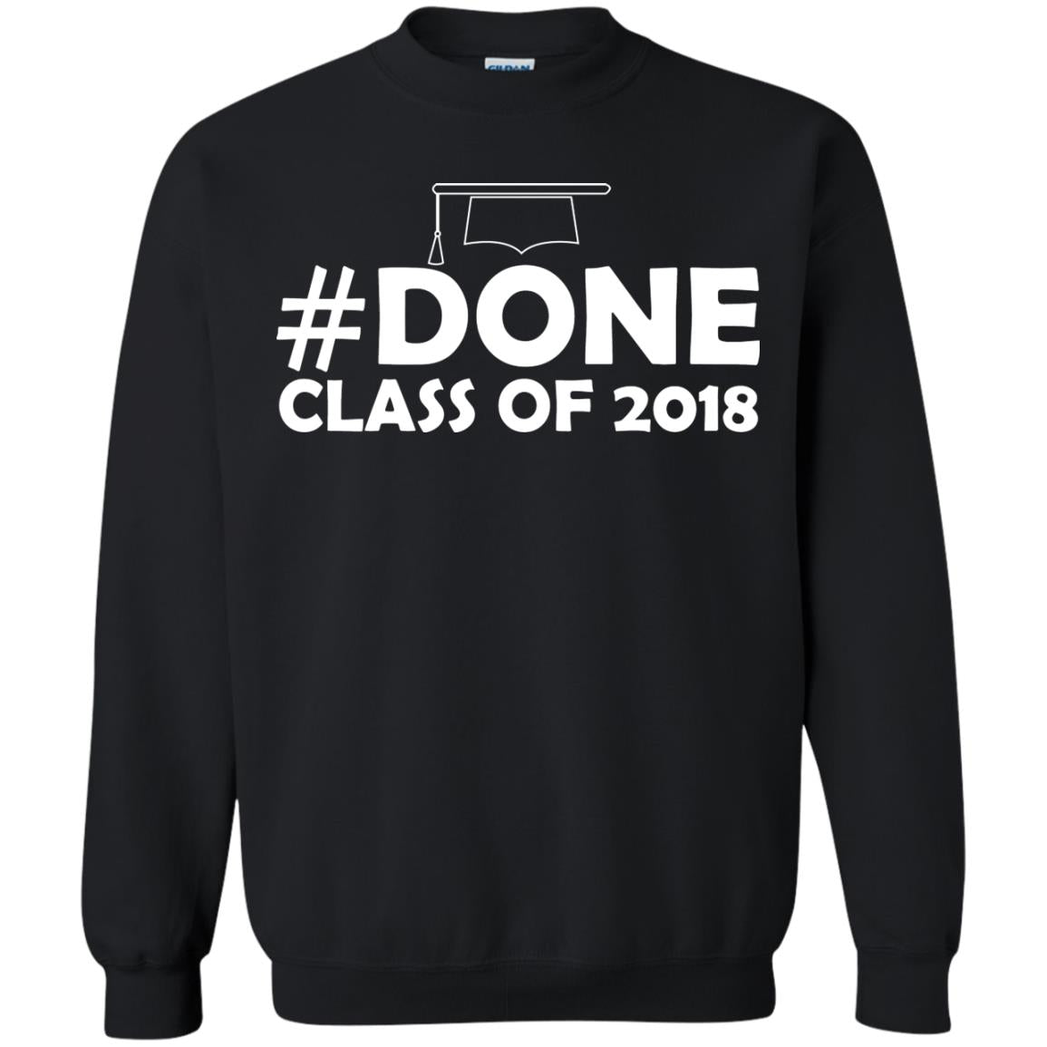 #done Class Of 2018 Graduation ShirtG180 Gildan Crewneck Pullover Sweatshirt 8 oz.