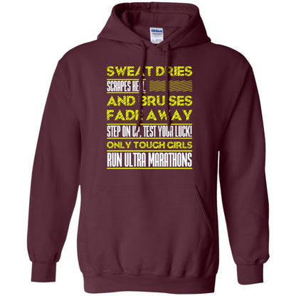 Sweat Dries Scrapes Heal And Bruises Fade Away Step On Up Test Your Luck Only Tough Girls Run Ultra Marathons Maroon