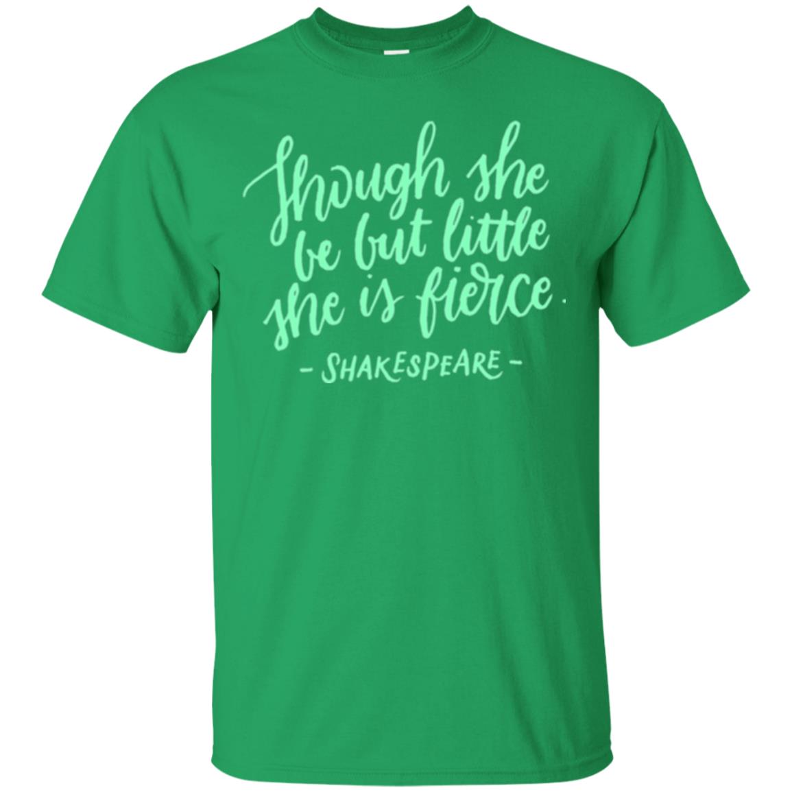 Shakespeare T-shirt Though She Be But Little She Is Fierce Irish Green