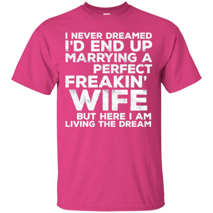 Husband T-shirt I_d End Up Marrying A Perfect Freakin_ Wife Heliconia