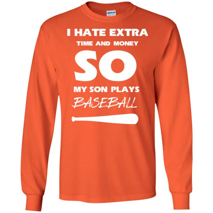 Baseball T-shirt I Hate Extra Time And Money So My Son Plays Baseball Orange