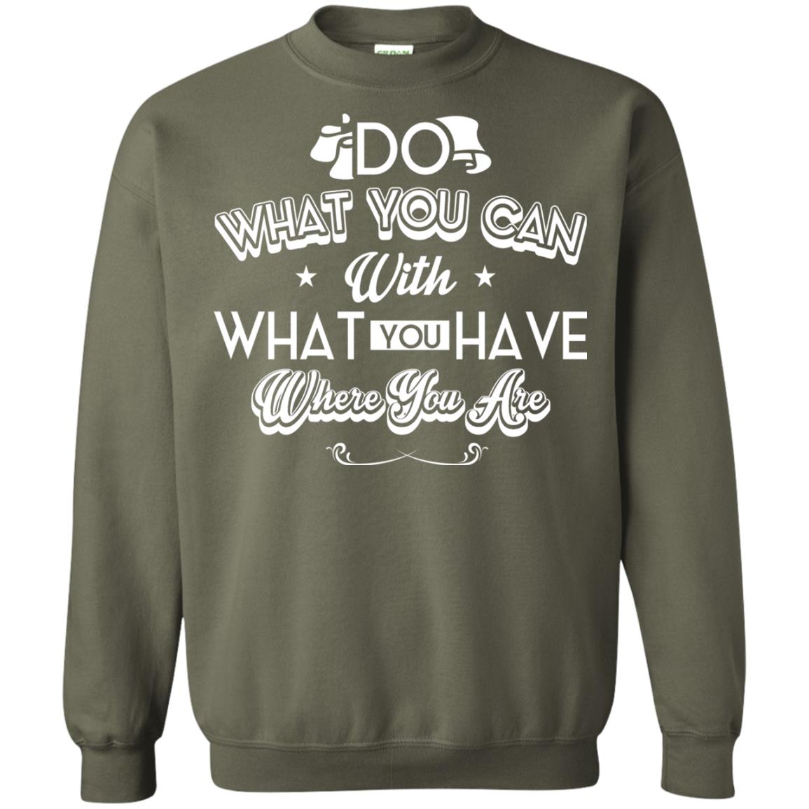 Do What You Can With What You Have Where You Are T-shirt Military Green