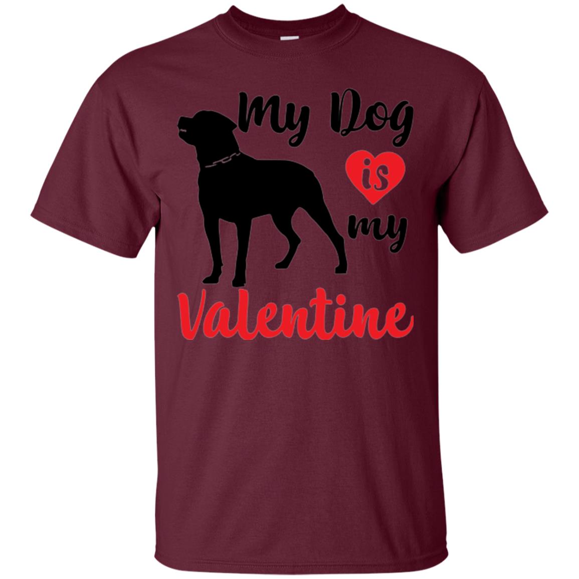 Dog Lover T-shirt My Dog Is My Valentine Maroon