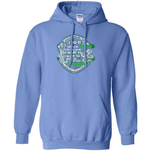 I Do It Because I Can I Can Because I Want To I Want To Because You Said I Couldn't Slytherin House Harry Potter ShirtsG185 Gildan Pullover Hoodie 8 oz.