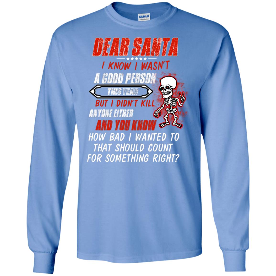 Dear Santa I Know I Wasn't A Good Person This Year But I Didn't Kill Anyone Either And You Know How Bad I Wanted To That Should Count For Something Right Carolina Blue