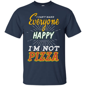 I Can't Make Everyone Happy I'm Not Pizza Best Quote ShirtG200 Gildan Ultra Cotton T-Shirt