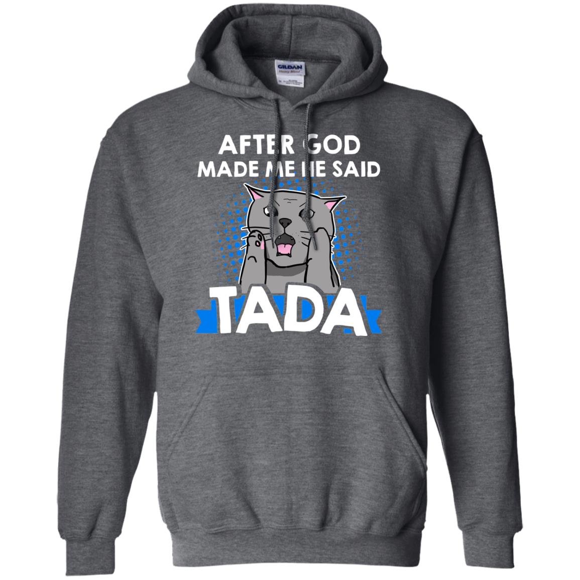 After God Made Me He Said Tada Cat Lover T-shirt Dark Heather