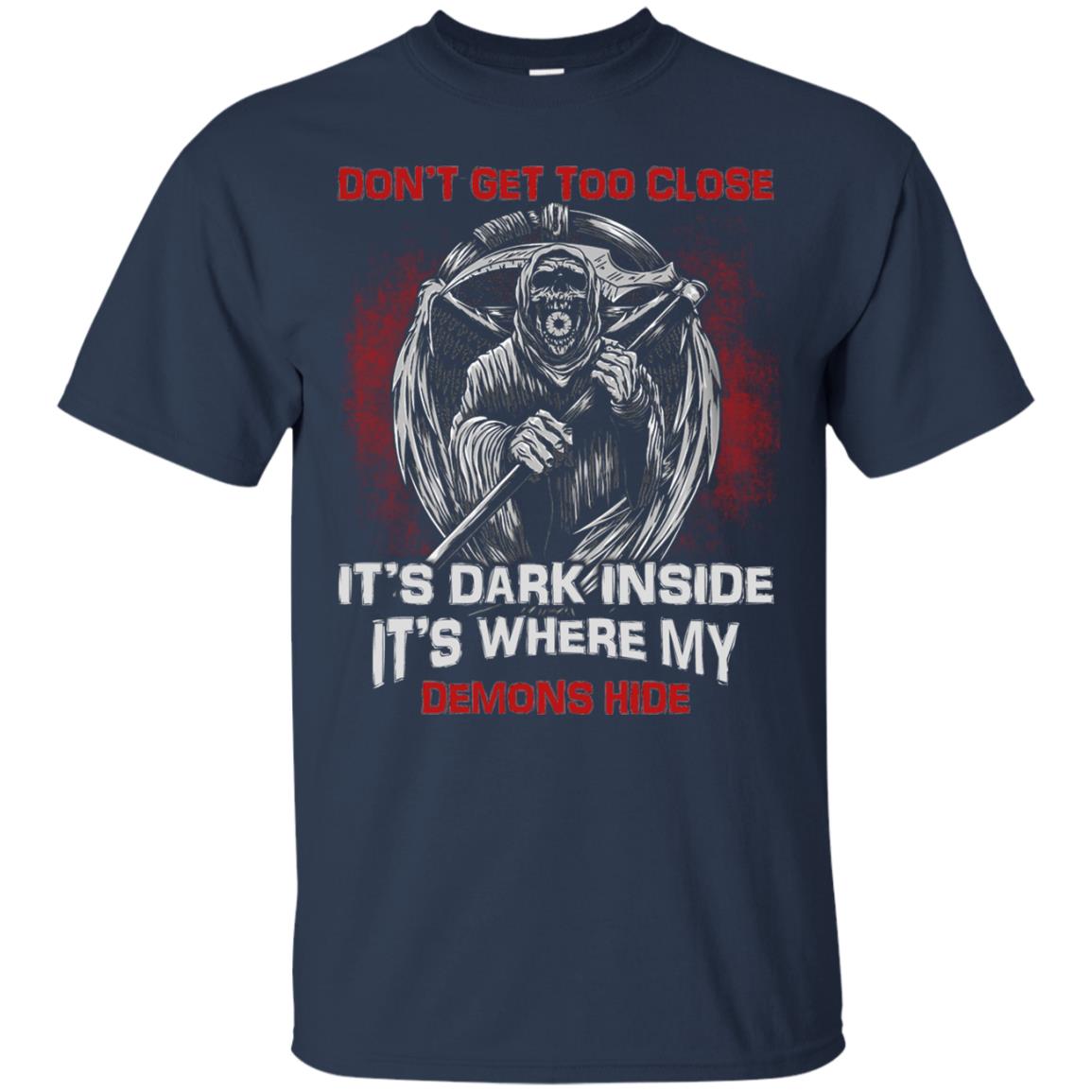 Don_t Get Too Close It_s Dark Inside It_s Where My Demons Hide Shirt Navy
