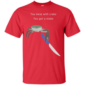 Funny Crab T-shirt You Mess With Crabo You Get A Stabo