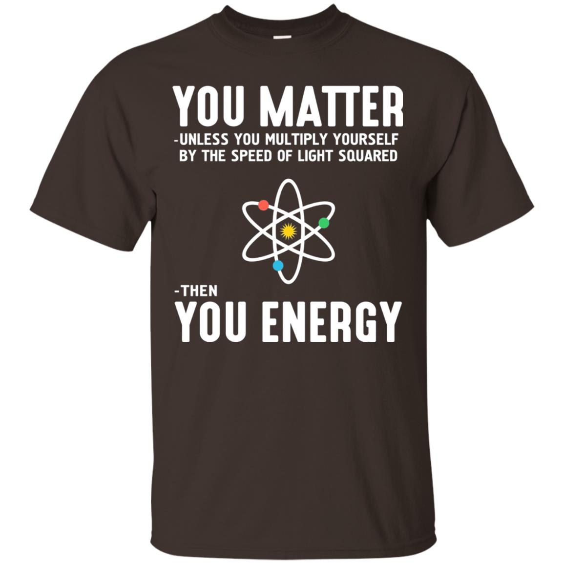 You Matter Then You Energy Scientist T-shirt Dark Chocolate
