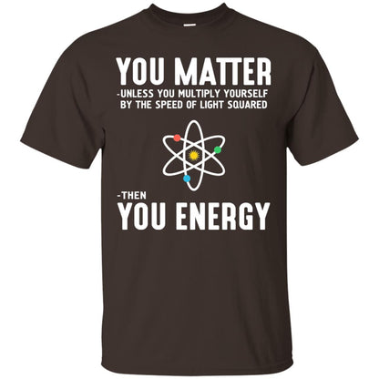 You Matter Then You Energy Scientist T-shirt Dark Chocolate