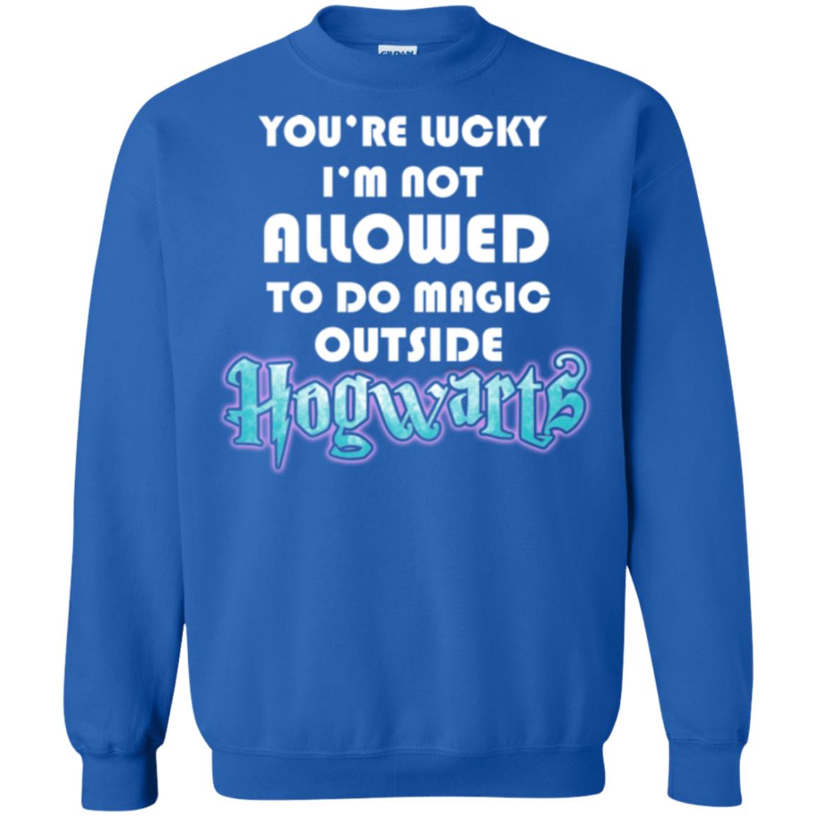 You're Lucky Im Not Allowed To Do Magic Outside Hogwarts Harry Potter Fan T-shirtG180 Gildan Crewneck Pullover Sweatshirt 8 oz.