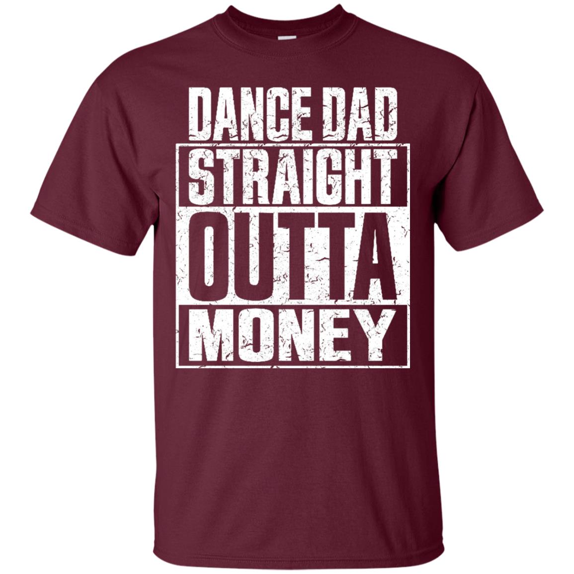 Dance Dad Straight Outta Money Shirt Maroon