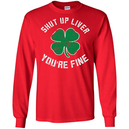 Shut Up Liver You_re Fine St Patrick_s Day T-shirt Red