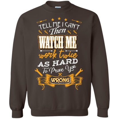 Tell Me I Can't Then Watch Me Work Twice As Hard To Prove You Wrong Auto Mechanic Shirt Dark Chocolate