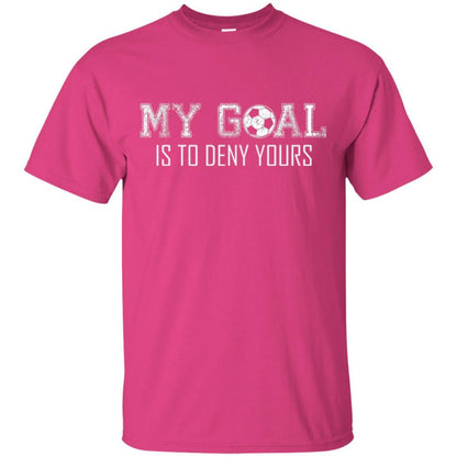 Soccer T-shirt My Goal Is To Deny Yours