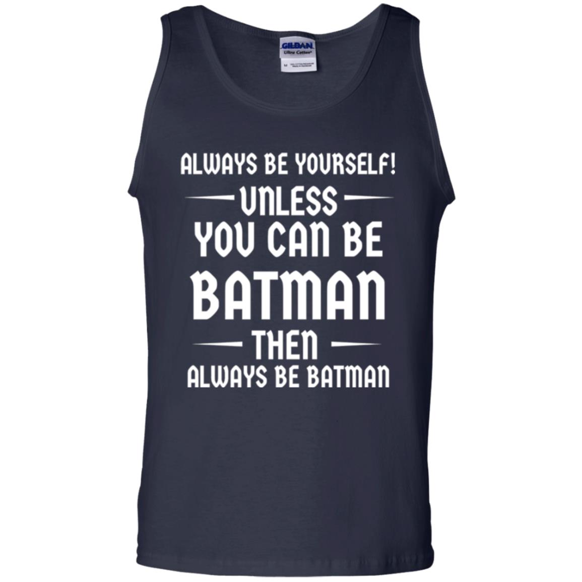 Batman Lovers T-shirt Always Be Yourself Unless You Can Be Batman Navy