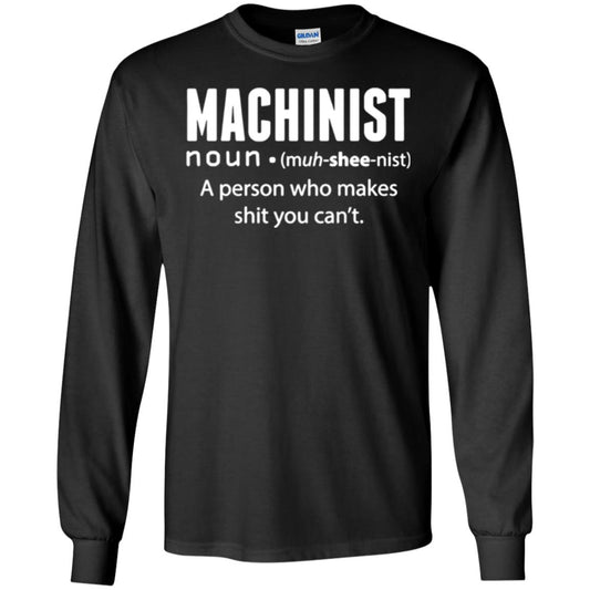 A Person Who Makes Shit You Can't Machinist Definition T-shirt Black