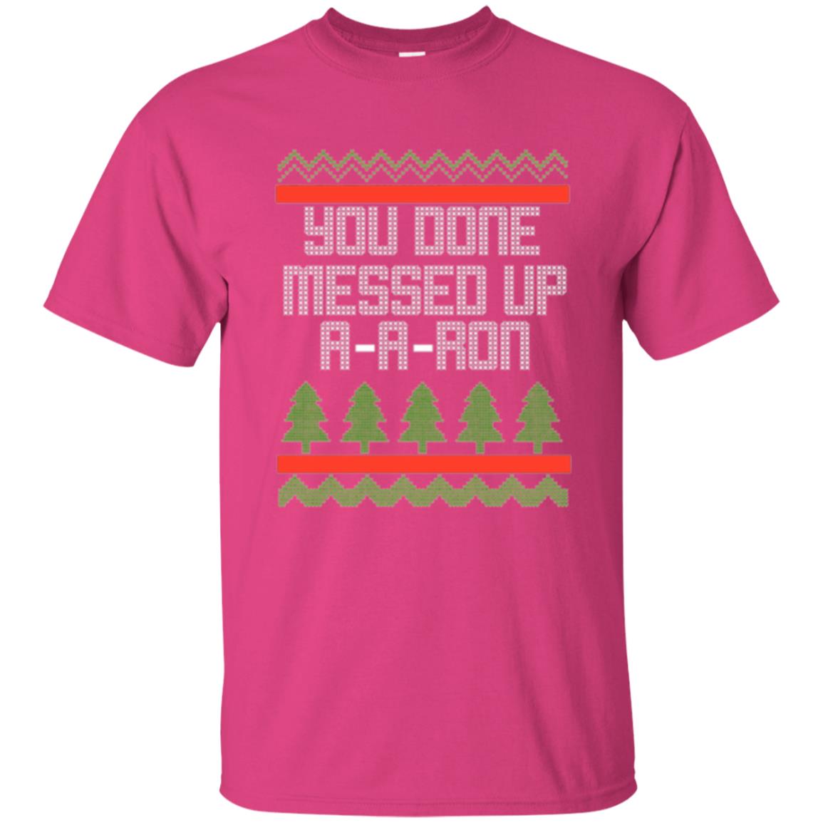 Christmas T-shirt Ya Done Messed Up A A Ron Heliconia