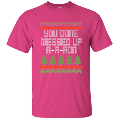 Christmas T-shirt Ya Done Messed Up A A Ron Heliconia