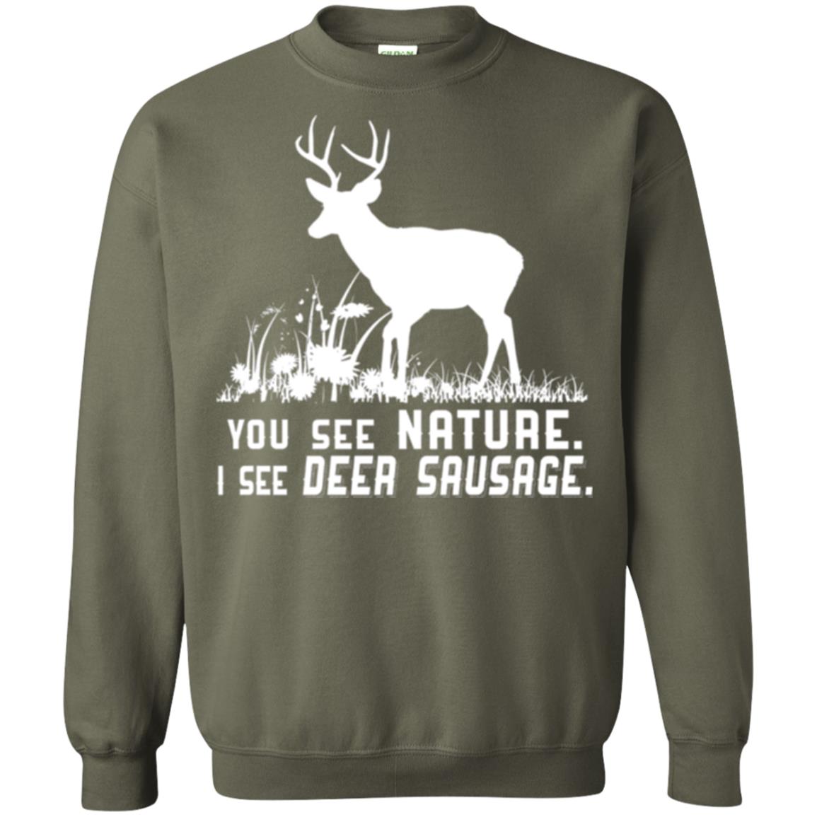 Funny Hunting T-shirt You See Nature I See Deer Sausage Military Green