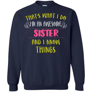 That's What I Do I'm An Awesome Sister And I Know Things Sister ShirtG180 Gildan Crewneck Pullover Sweatshirt 8 oz.