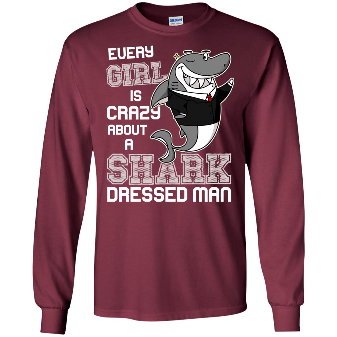 Every Girl Is Crazy About A Shark Dressed Man Maroon
