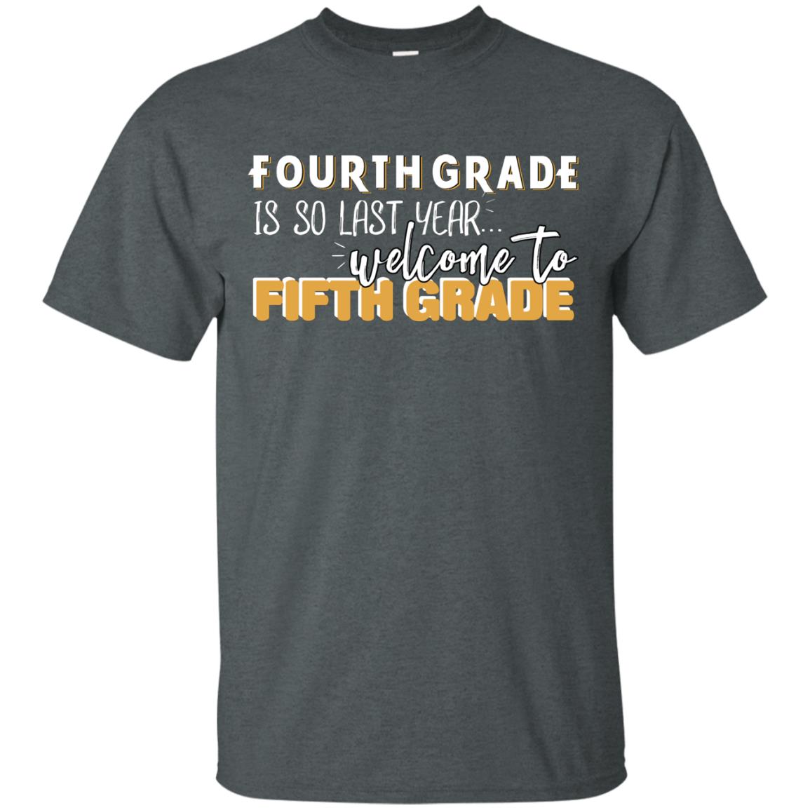 Fourth Grade Is So Last Year Welcome To Fifth Grade Back To School 2019 Shirt Dark Heather