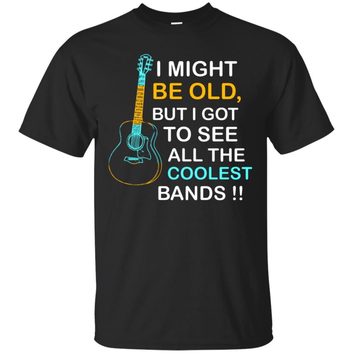 Be Old But I Got To See All The Coolest Band Shirt Black