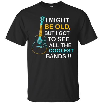 Be Old But I Got To See All The Coolest Band Shirt Black