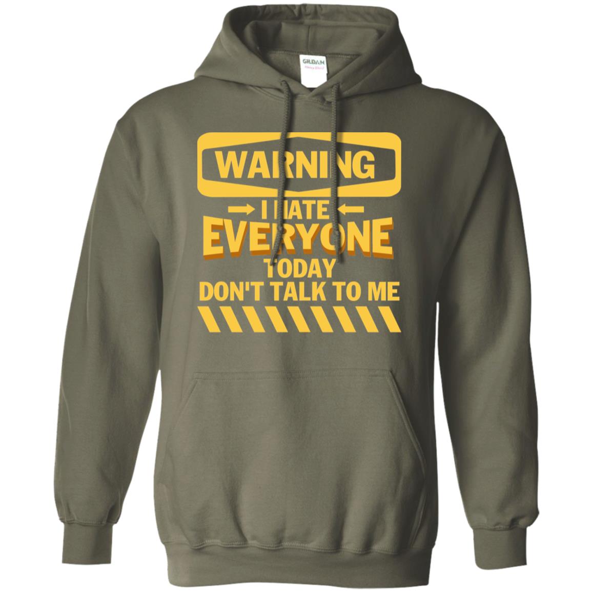 Warning I Hate Everyone Today Don't Talk To Me Best Quote Shirt Military Green