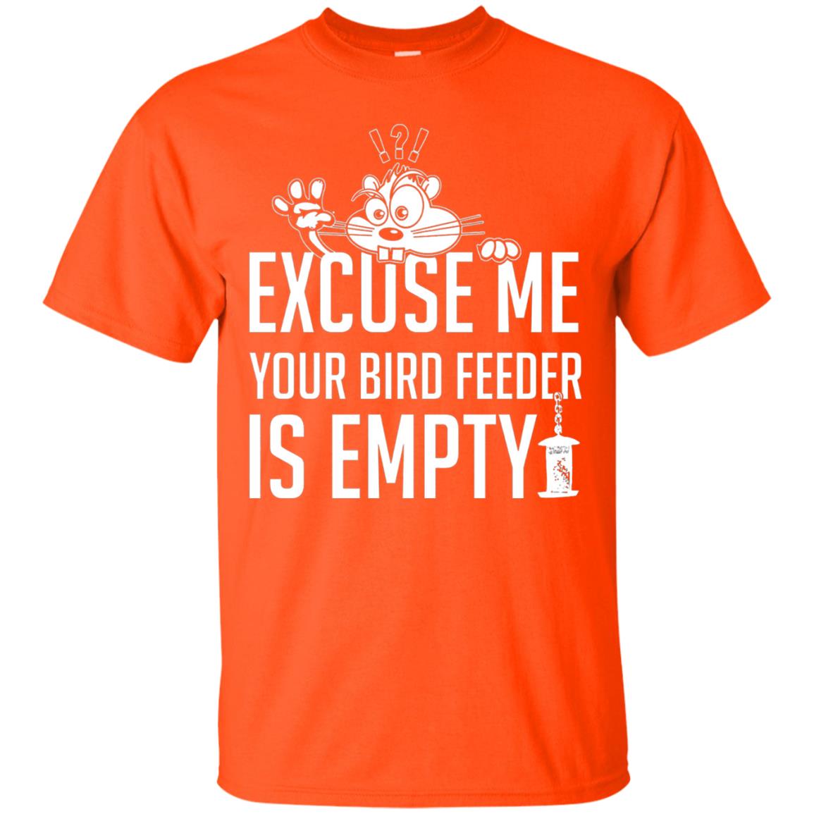 Excuse Me Your Bird Feeder Is Empty Shirt Orange