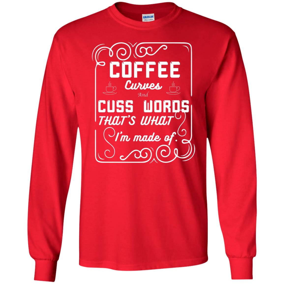 Coffee Curves And Cuss Words That's What I'm Made Of Shirt Red