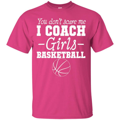 You Don_t Scare Me I Coach Girls Basketball T-shirt Heliconia