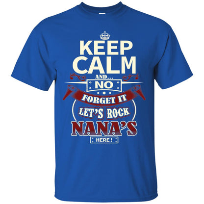 Forget It Let Rock Nana Is Here Nana Shirt Royal
