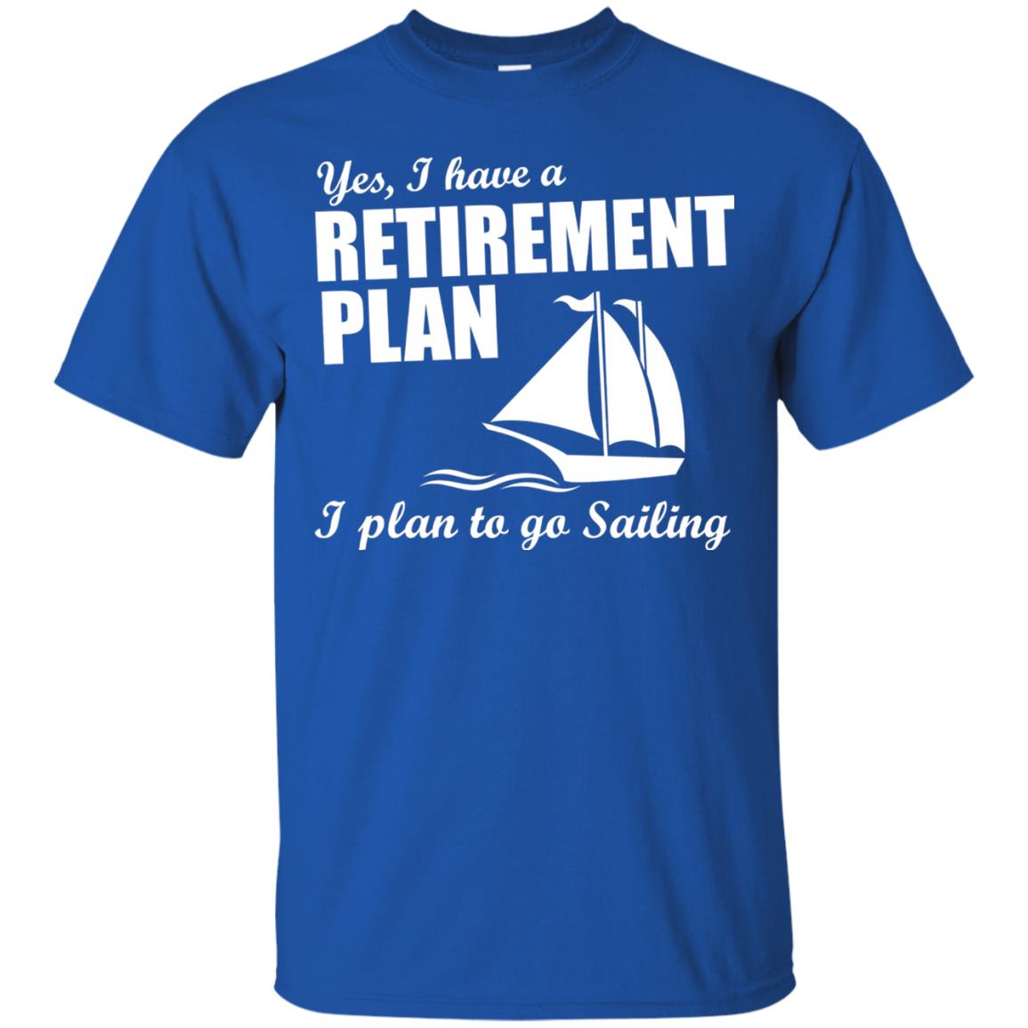 I Have A Retirement Plan I Plan To Go Sailing T-shirt Royal