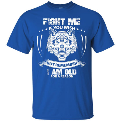 Fight Me If You Wish But Remember I Am Old For A Reason Shirt Royal