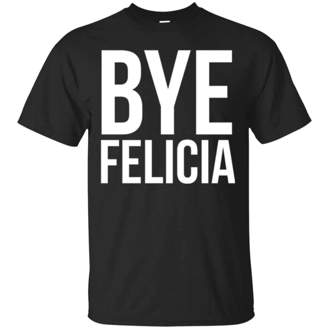 Bye Felicia Funny T-shirt Black
