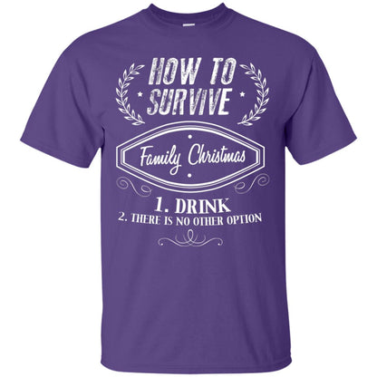 How To Survive Family Christmas Drink And There Is No Other Option X-mas Drinking Gift Shirt Purple