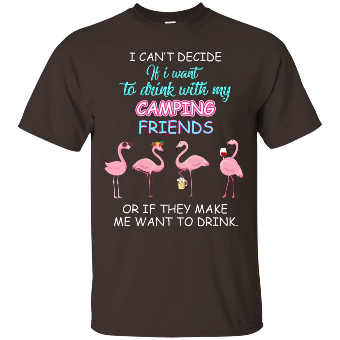 I Can't Decide If I Want To Drink With My Camping Friends Or If They Make Me Want To Drink Dark Chocolate