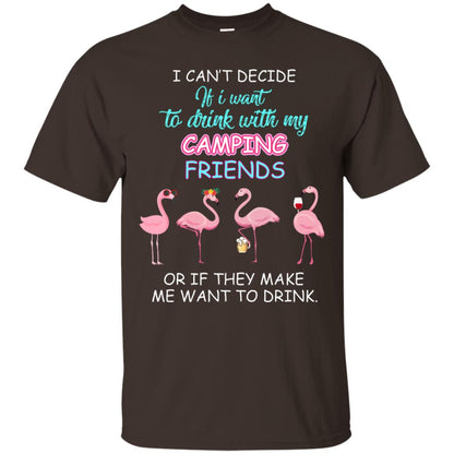 I Can't Decide If I Want To Drink With My Camping Friends Or If They Make Me Want To Drink Dark Chocolate