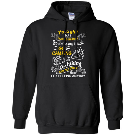 I_m A Girl But I Would Rather Go Drive My Truck Go Camping Go Hiking And Get Dirty Than Go Shopping Anyday Black