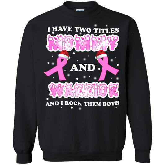 I Have Two Titles Mommy And Warrior And I Rock Them Both Breast Cancer Mommy Shirt Black