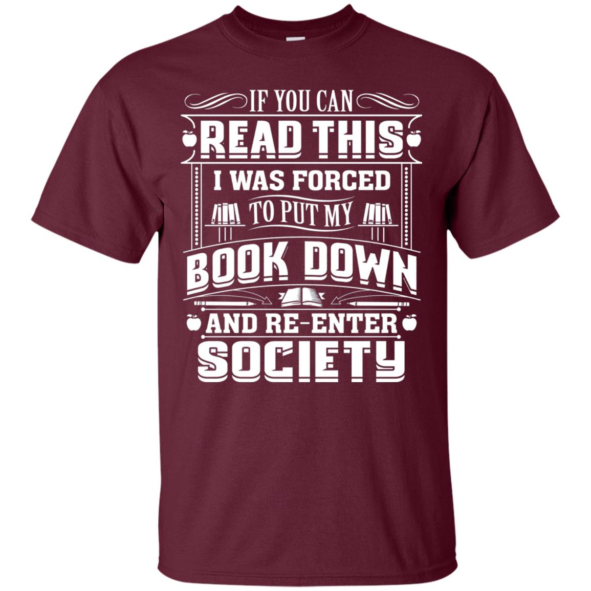 If You Can Read This I Was Forced To Put My Book Down Bookworm T-shirt Maroon