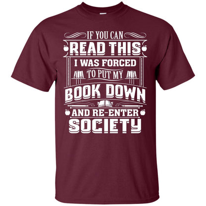 If You Can Read This I Was Forced To Put My Book Down Bookworm T-shirt Maroon