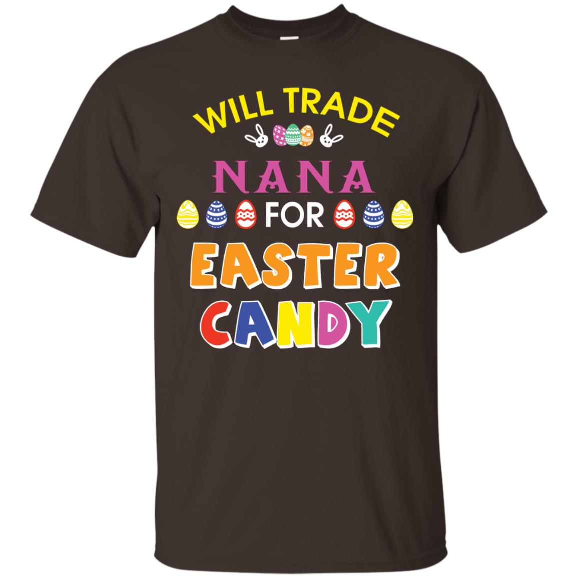 Will Trade Nana For Easter Candy Family T-shirt For Easter Holiday Dark Chocolate