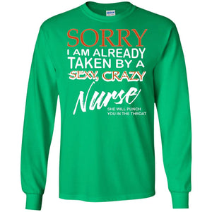 Sorry I Am Already Taken By A Sexy Crazy Nurse She Will Punch You In The Throat Husband Wife Nursing ShirtG240 Gildan LS Ultra Cotton T-Shirt